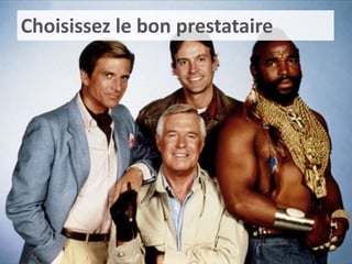 10# Construisez votre
visibilité sur la durée
Choisissez le bon prestataire
 