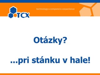 Otázky?

...pri stánku v hale!
 