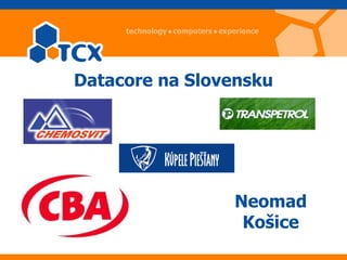 Datacore na Slovensku




                Neomad
                 Košice
 