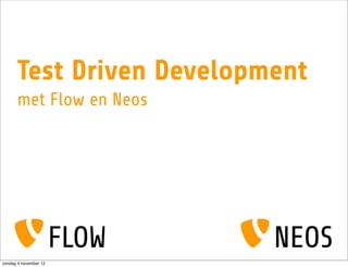 Test Driven Development
      met Flow en Neos




zondag 4 november 12
 