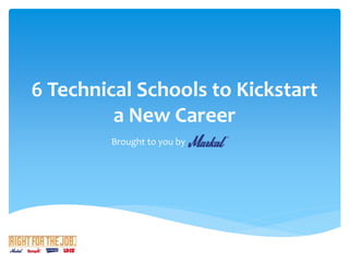6 Technical Schools to Kickstart
a New Career
Brought to you by
 