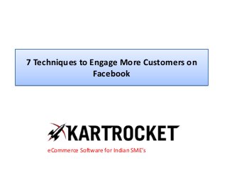 7 Techniques to Engage More Customers on
Facebook
eCommerce Software for Indian SME’s
 