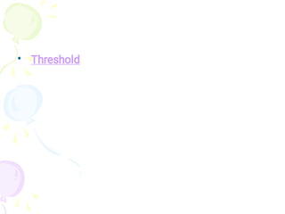 • Threshold
 