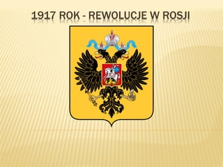 1917 ROK - REWOLUCJE W ROSJI
 
