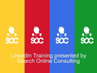 z
LinkedIn Training presented by
Search Online Consulting
 
