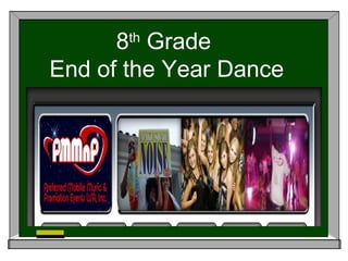 8th
Grade
End of the Year Dance
 