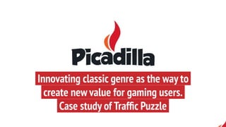 Innovating classic genre as the way to|
|create new value for gaming users.|
|Case study of Trafﬁc Puzzle|
 