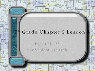 7 th  Grade Chapter 5 Lesson 4 Pgs. 178-183 For Student Use Only 