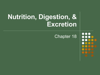 Nutrition, Digestion, & Excretion Chapter 18 