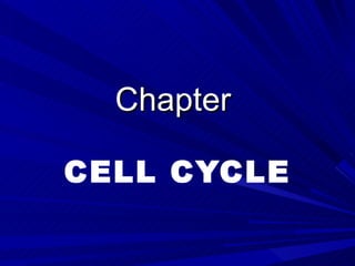 Chapter

CELL CYCLE
 