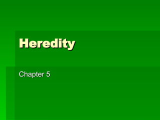 Heredity  Chapter 5 