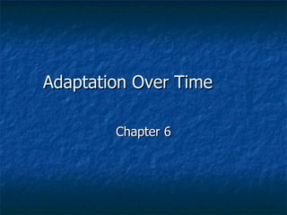 Adaptation Over Time Chapter 6 