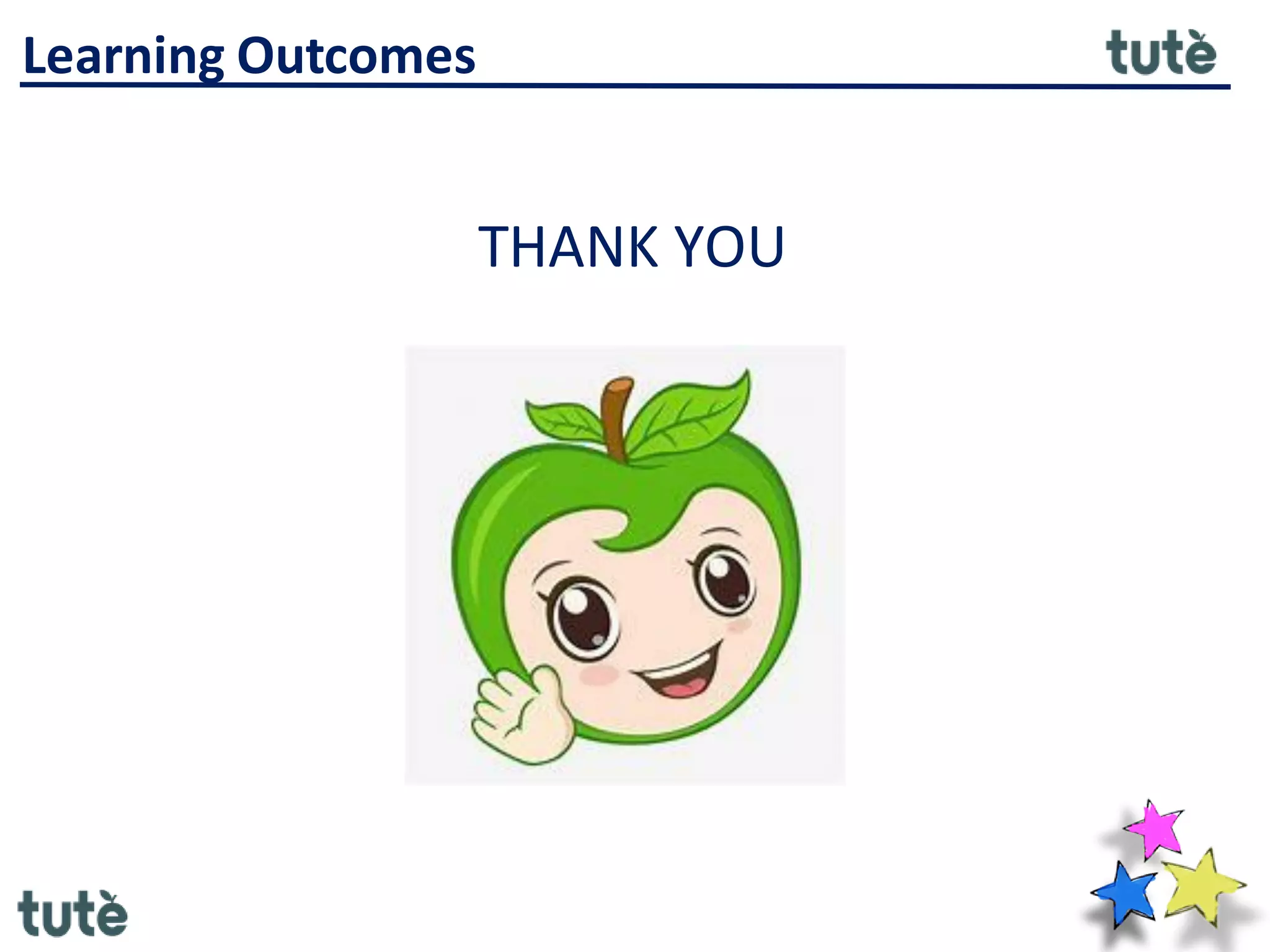 THANK YOU
Learning Outcomes
 