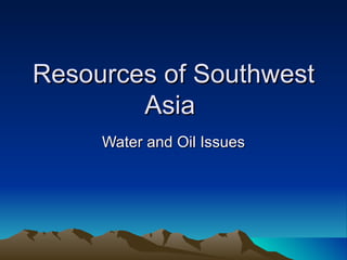 Resources of Southwest Asia  Water and Oil Issues 