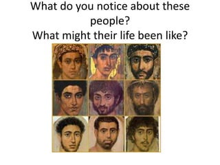 What do you notice about these
          people?
What might their life been like?
 