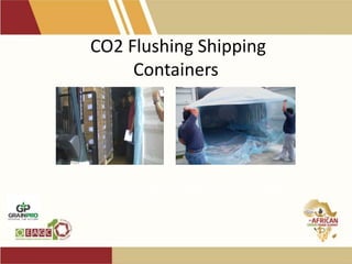 CO2 Flushing Shipping
Containers
CO2 applications in shipping containers are environmentally
safe and cost saving......
 