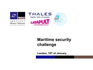 Institut Mines-Télécom
Maritime security
challenge
London, 19th of January
 