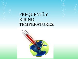 FREQUENT L Y RISING TEMPERATURES. 