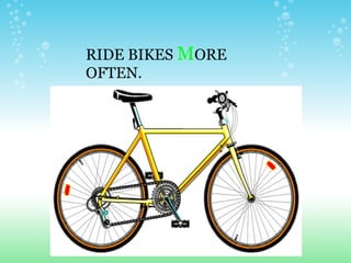 RIDE BIKES  M ORE    OFTEN. 