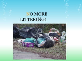        N O MORE   LITTERI N G! 