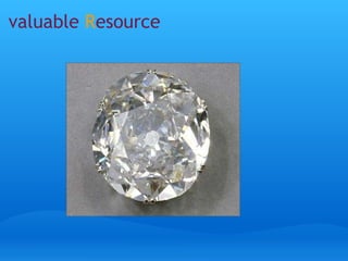 valuable R esource