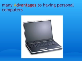 many A dvantages to having personal computers