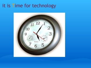 it is T ime for technology