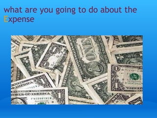 what are you going to do about the E xpense