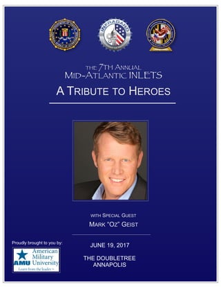 WITH SPECIAL GUEST
MARK “OZ” GEIST
THE 7TH ANNUAL
MID-ATLANTIC INLETS
A TRIBUTE TO HEROES
JUNE 19, 2017
THE DOUBLETREE
ANN...