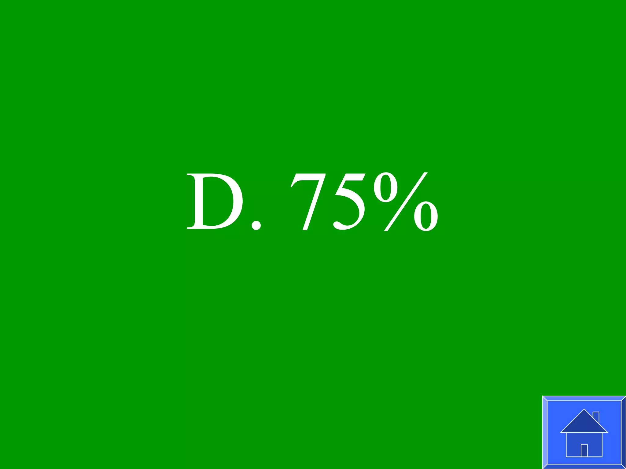 D. 75%
 