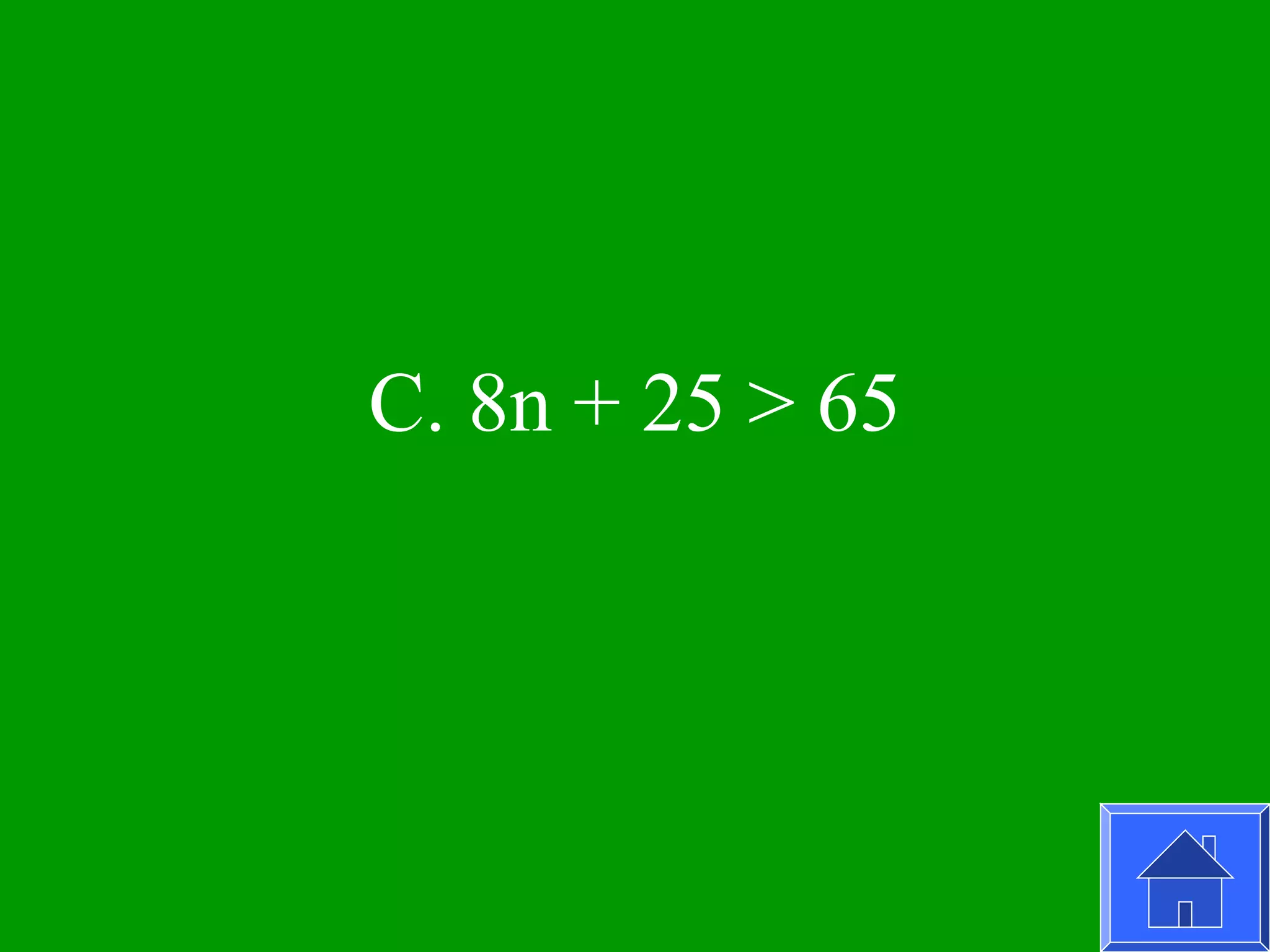 C. 8n + 25 > 65
 
