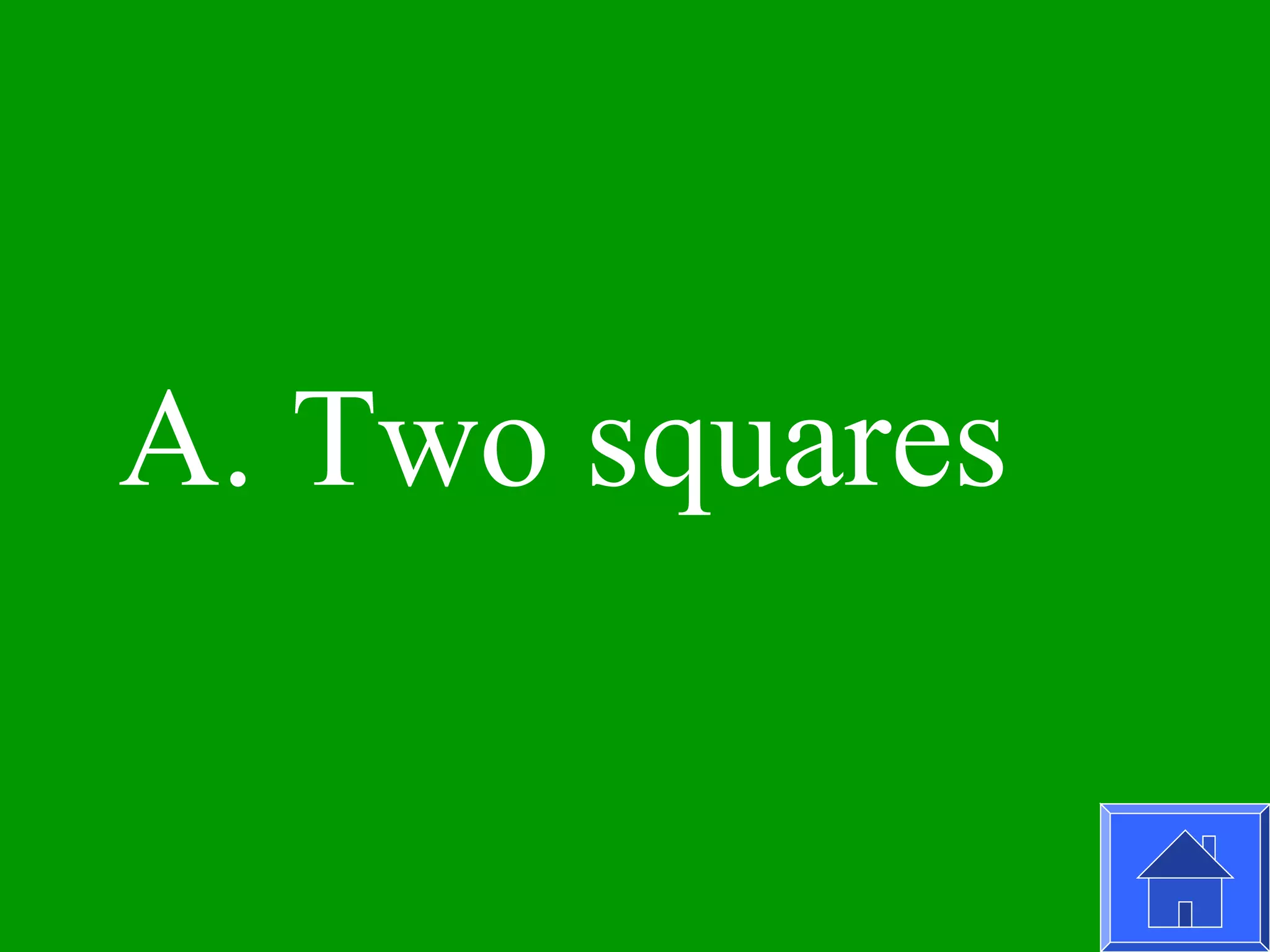 A. Two squares
 
