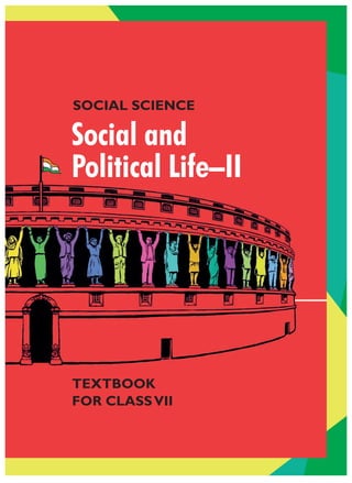 SOCIAL SCIENCE
Social and
Political Life–II
TEXTBOOK
FOR CLASSVII
 
