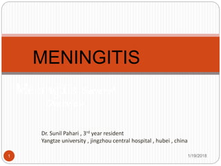 Dr. Sunil Pahari , 3rd year resident
Yangtze university , jingzhou central hospital , hubei , china
1/19/20181
Meningitis General
Overview
MENINGITIS
 