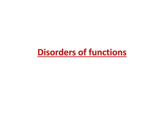 Disorders of functions
 