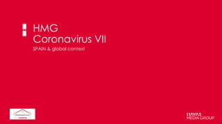 HMG
Coronavirus VII
SPAIN & global context
 