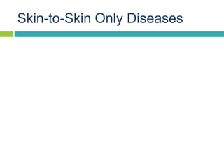 Skin-to-Skin Only Diseases
 
