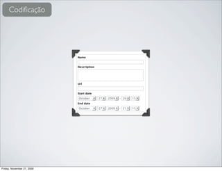 Codiﬁcação




Friday, November 27, 2009
 