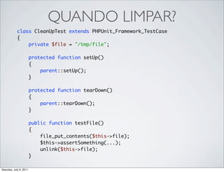 QUANDO LIMPAR?
            class CleanUpTest extends PHPUnit_Framework_TestCase
            {
                private $fil...