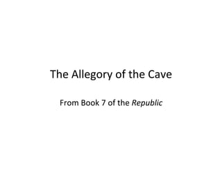 The Allegory of the Cave
From Book 7 of the Republic
 