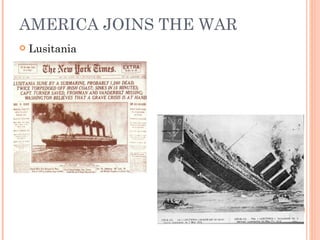 AMERICA JOINS THE WAR
   Lusitania
 