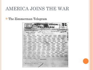 AMERICA JOINS THE WAR
   The Zimmerman Telegram
 