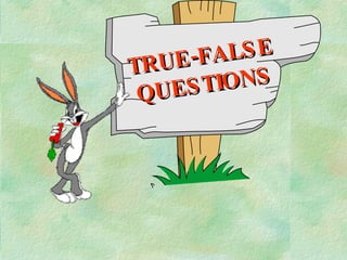 TRUE-FALSE QUESTIONS 