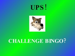 UPS! CHALLENGE BINGO? 
