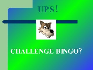UPS! CHALLENGE BINGO? 
