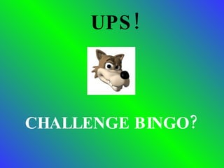 UPS! CHALLENGE BINGO? 