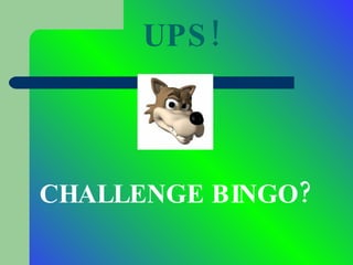 UPS! CHALLENGE BINGO? 