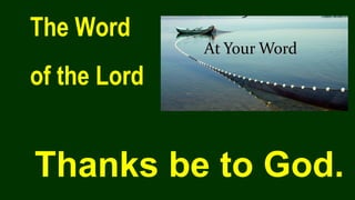 The Word
of the Lord
Thanks be to God.
 