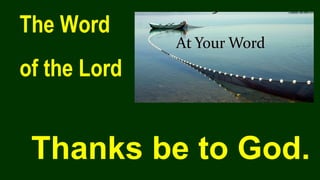 The Word
of the Lord
Thanks be to God.
 
