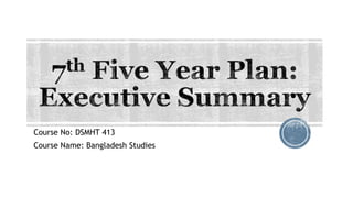 Course No: DSMHT 413
Course Name: Bangladesh Studies
 